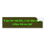 If you can read this...I can slam on my brakes ... Bumper Stickers