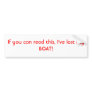 If you can read this, I've lost my BOAT! Bumper Sticker