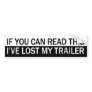 If You Can Read This, I've Lost My Trailer. Bumper Stickers