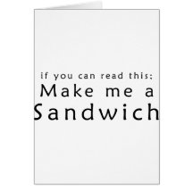 If You Can Read This Make Me A Sandwich Greeting Card