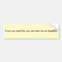 If you can read this, you can hear me on Myspace Bumper Sticker