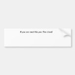 If you can read this your Too close! Bumper Stickers