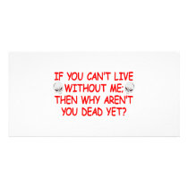 If You Can't Live Without Me Why Aren't You Dead Picture Card