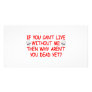If You Can't Live Without Me Why Aren't You Dead Picture Card