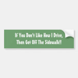 If You Don't Like How I Drive,Then Get Off The ... Bumper Stickers