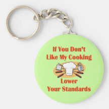 If You Don't Like My Cooking Lower Your Standards Keychains