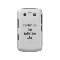 If You Don't Love Dogs You Don't Have A Soul casemate cases