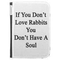 If You Don't Love Rabbits You Don't Have A Soul caseable cases