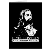 If You Don't Sin, Jesus Died for Nothing. Card