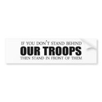 If you don't stand behind our troops bumper sticker