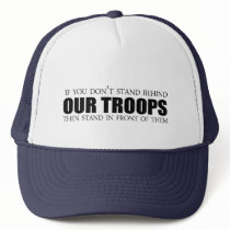 If you don't stand behind our troops trucker hats