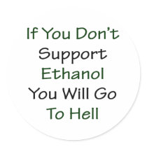 If You Don't Support Ethanol You Will Go To Hell Stickers
