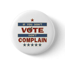 If you don't vote don't complain pinback buttons