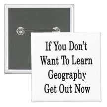 If You Don't Want To Learn Geography Get Out Now Pin
