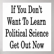 If You Don't Want To Learn Political Science Get O Posters
