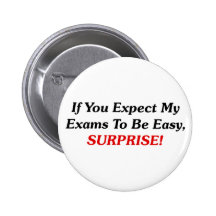 If You Expect My Exams To Be Easy, SURPRISE! Pinback Button