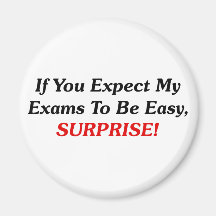 If You Expect My Exams To Be Easy, SURPRISE! Fridge Magnets