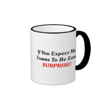 If You Expect My Exams To Be Easy, SURPRISE! Coffee Mugs