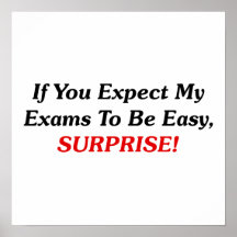 If You Expect My Exams To Be Easy, SURPRISE! Print