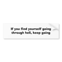 If you find yourself going through hell,keep going