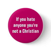 If you hate anyone you're not a Christian Pins