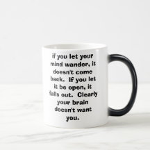 if you let your mind wander, it doesn't come ba... coffee mugs