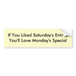 If You Liked Saturday's EntreeYou'll Love Monda... Bumper Stickers