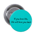 If you love life.... buttons