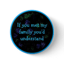 if you met my family button