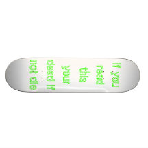 if you read this your dead if not die custom skateboard
