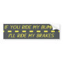 If You Ride My Bumper, I'll Ride My Brakes Bumper Stickers