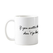 If you scatter thorns.... mugs
