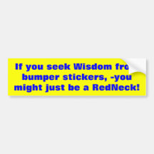 If you seek Wisdom from bumper stickers...