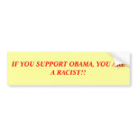 IF YOU SUPPORT OBAMA, YOU ARE A RACIST!! BUMPER STICKER