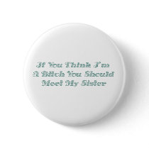 If You Think I'm A Bitch You Should Meet My Sister