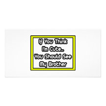 If You Think I'm Cute...My Brother Personalized Photo Card
