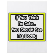 If You Think I'm Cute...My Daddy