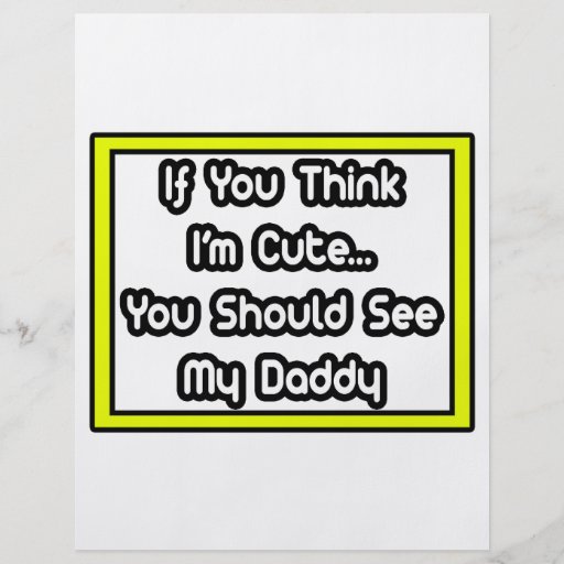 If You Think I'm Cute...My Daddy Full Color Flyer