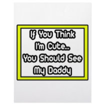 If You Think I'm Cute...My Daddy