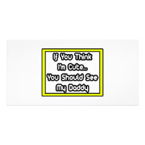 If You Think I'm Cute...My Daddy