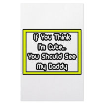 If You Think I'm Cute...My Daddy