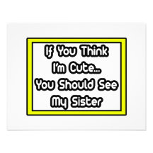 If You Think I'm Cute...My Sister Personalized Invitations