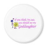 If You Think Im Cute See My Goddaughter magnets