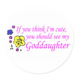 If You Think Im Cute See My Goddaughter stickers