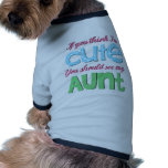 If You Think I'm Cute You Should See My Aunt pet clothing
