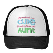 If You Think I'm Cute You Should See My Aunt Trucker Hats