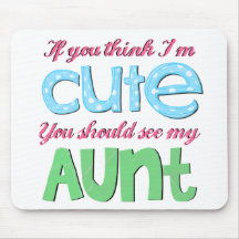 If You Think I'm Cute You Should See My Aunt Mouse Pads