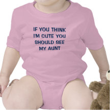 IF YOU THINK I'M CUTE YOU SHOULD SEE MY AUNT TSHIRT