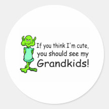 If You Think Im Cute You Should See My Grandkids A Round Sticker