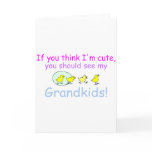 If You think Im Cute You Should See My Grandkids D cards